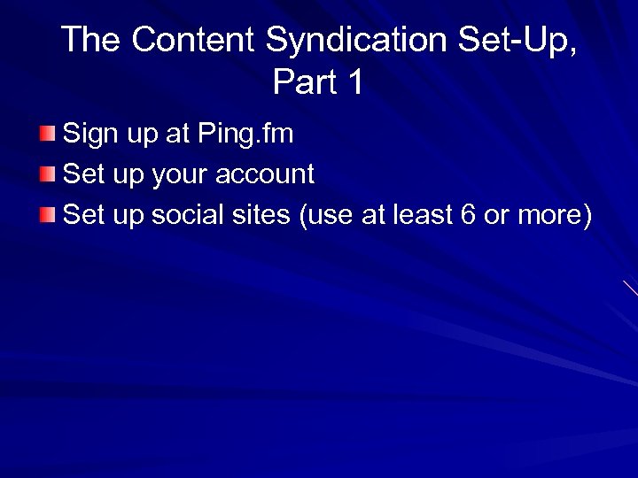 The Content Syndication Set-Up, Part 1 Sign up at Ping. fm Set up your