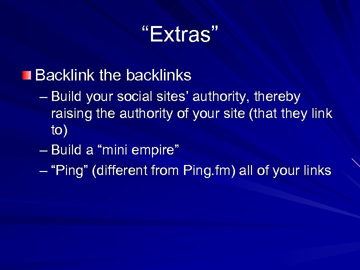 “Extras” Backlink the backlinks – Build your social sites’ authority, thereby raising the authority