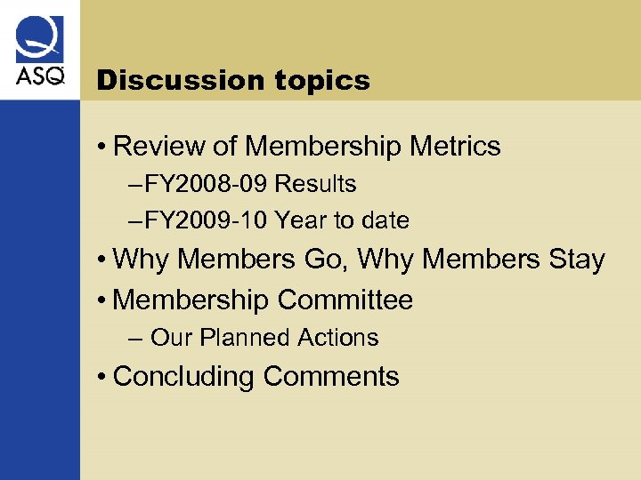 Discussion topics • Review of Membership Metrics – FY 2008 -09 Results – FY