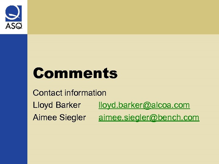 Comments Contact information Lloyd Barker lloyd. barker@alcoa. com Aimee Siegler aimee. siegler@bench. com 
