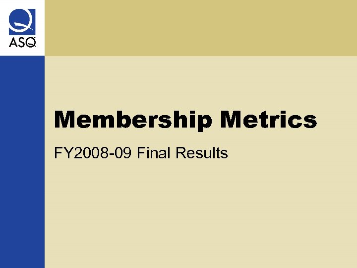 Membership Metrics FY 2008 -09 Final Results 