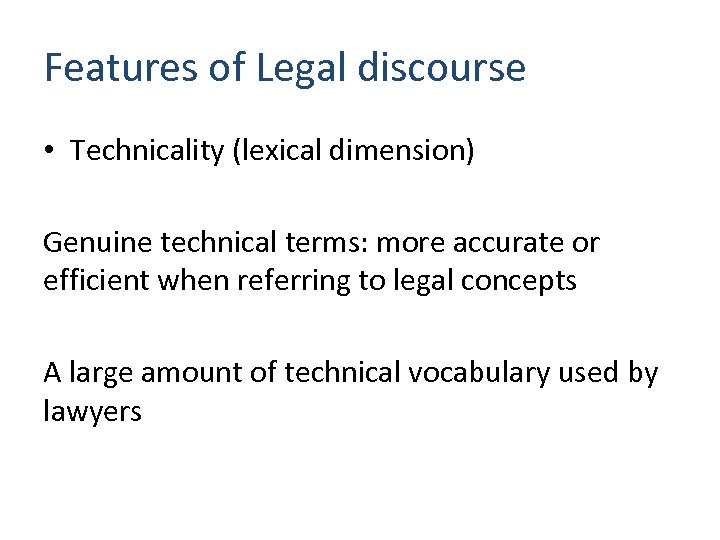 Features of Legal discourse • Technicality (lexical dimension) Genuine technical terms: more accurate or