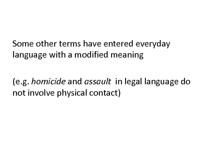 Some other terms have entered everyday language with a modified meaning (e. g. homicide