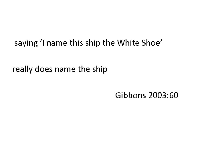 saying ‘I name this ship the White Shoe’ really does name the ship Gibbons