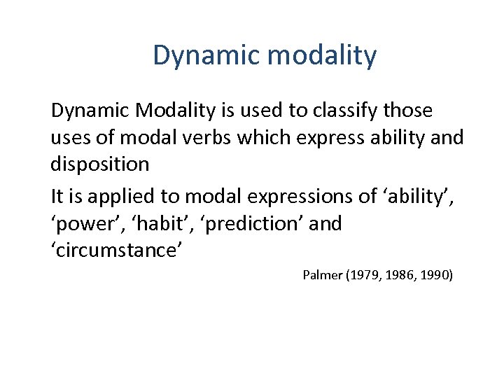 Dynamic modality Dynamic Modality is used to classify those uses of modal verbs which