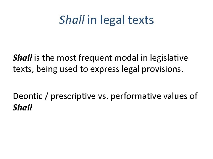 Shall in legal texts Shall is the most frequent modal in legislative texts, being