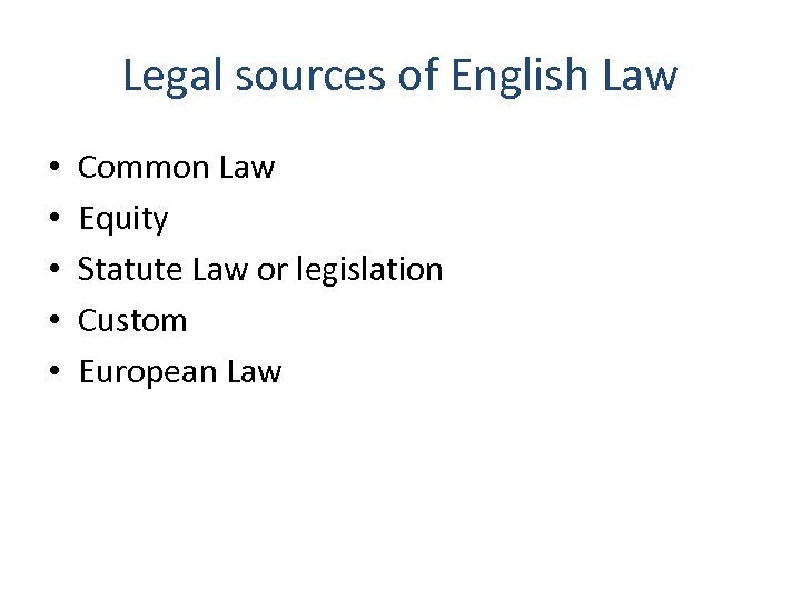 Legal sources of English Law • • • Common Law Equity Statute Law or