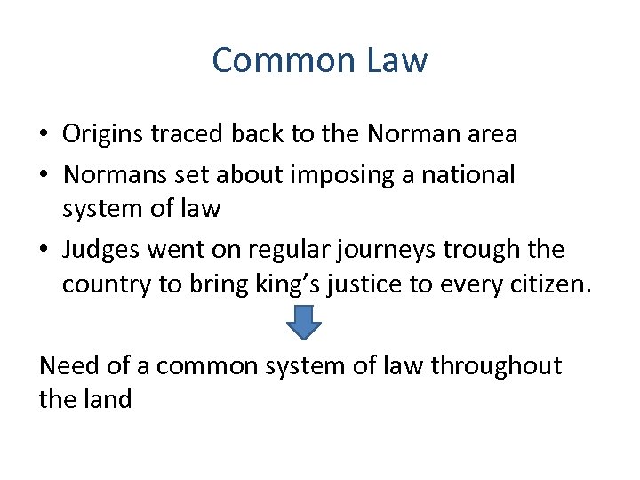 Common Law • Origins traced back to the Norman area • Normans set about