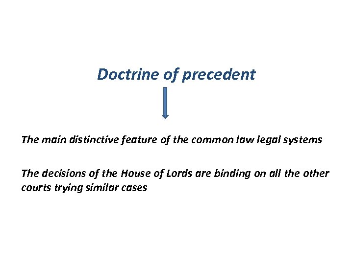 Doctrine of precedent The main distinctive feature of the common law legal systems The