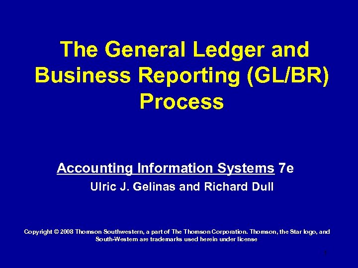 The General Ledger and Business Reporting (GL/BR) Process Accounting Information Systems 7 e Ulric