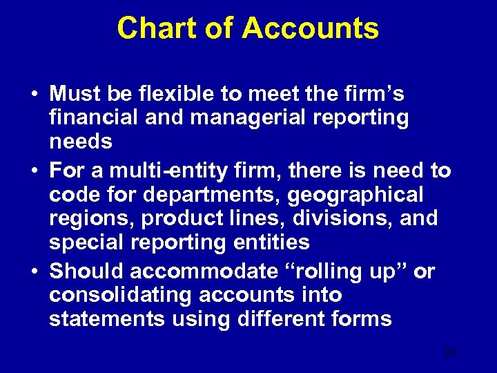 Chart of Accounts • Must be flexible to meet the firm’s financial and managerial