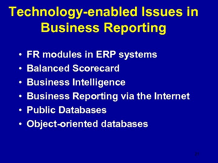 Technology-enabled Issues in Business Reporting • • • FR modules in ERP systems Balanced