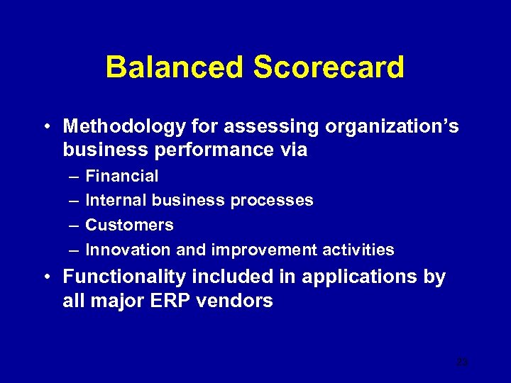 Balanced Scorecard • Methodology for assessing organization’s business performance via – – Financial Internal