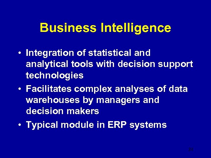 Business Intelligence • Integration of statistical and analytical tools with decision support technologies •