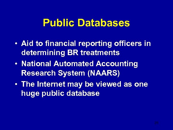 Public Databases • Aid to financial reporting officers in determining BR treatments • National
