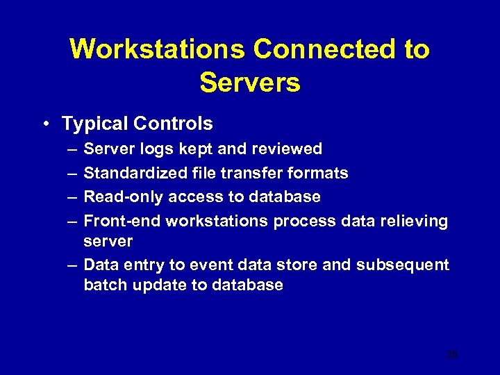 Workstations Connected to Servers • Typical Controls – – Server logs kept and reviewed