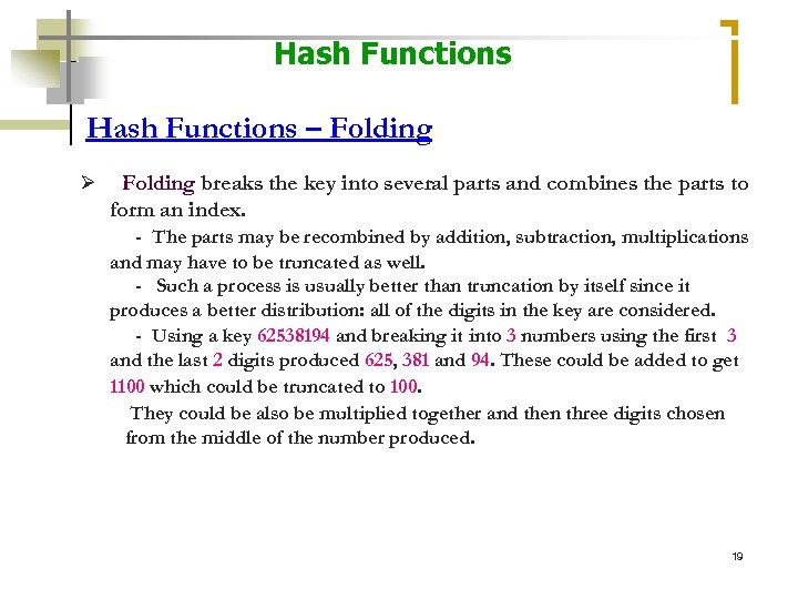 Hash Functions – Folding Ø Folding breaks the key into several parts and combines