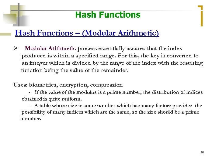 Hash Functions – (Modular Arithmetic) Ø Modular Arithmetic process essentially assures that the index