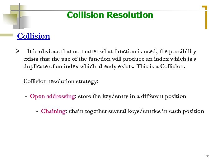 Collision Resolution Collision Ø It is obvious that no matter what function is used,