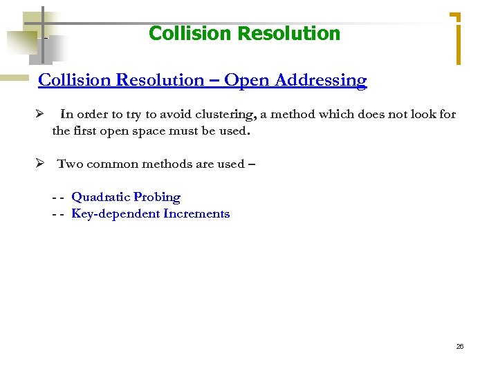 Collision Resolution – Open Addressing Ø In order to try to avoid clustering, a