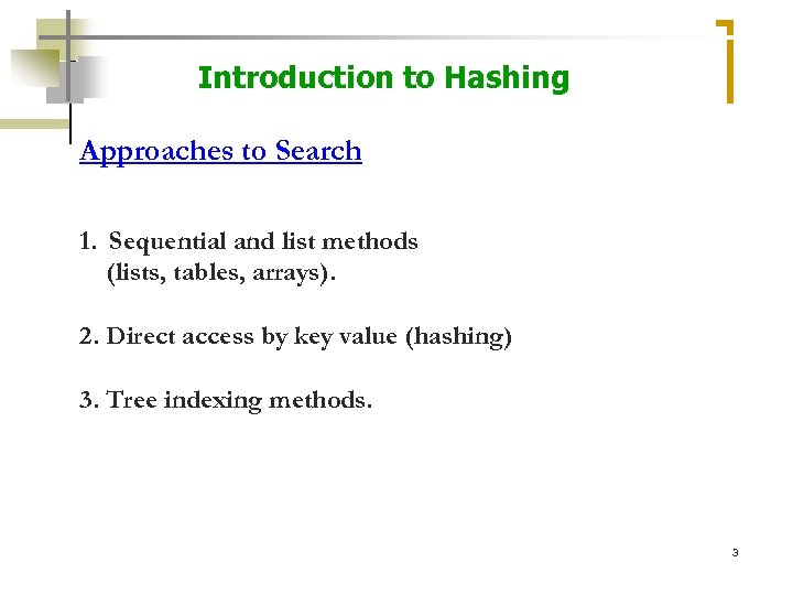 Introduction to Hashing Approaches to Search 1. Sequential and list methods (lists, tables, arrays).
