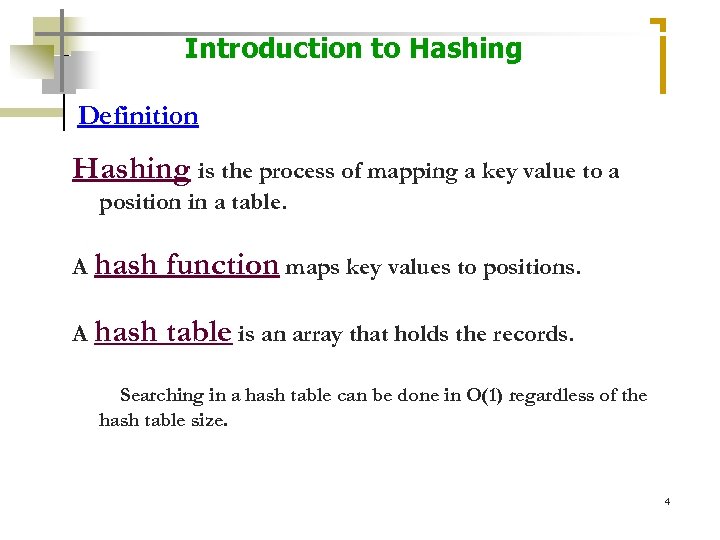 Introduction to Hashing Definition Hashing is the process of mapping a key value to