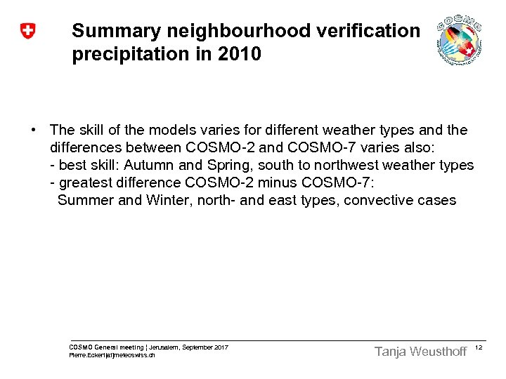 Summary neighbourhood verification precipitation in 2010 • The skill of the models varies for