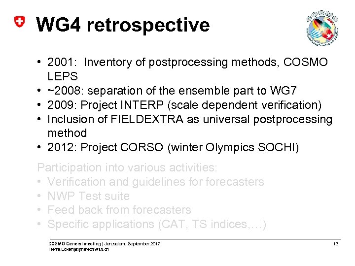 WG 4 retrospective • 2001: Inventory of postprocessing methods, COSMO LEPS • ~2008: separation