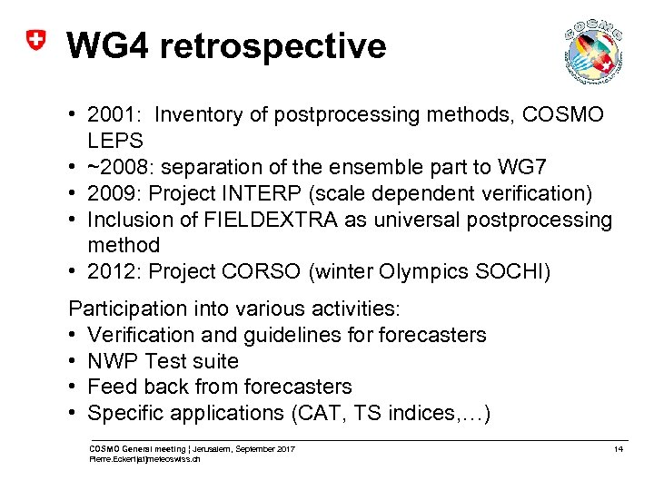 WG 4 retrospective • 2001: Inventory of postprocessing methods, COSMO LEPS • ~2008: separation