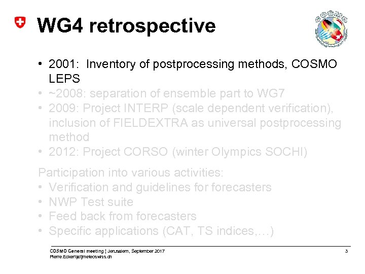 WG 4 retrospective • 2001: Inventory of postprocessing methods, COSMO LEPS • ~2008: separation