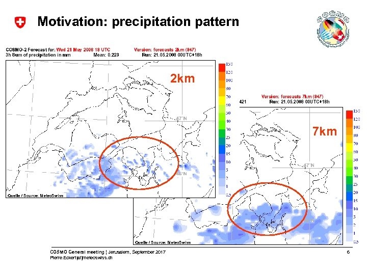 Motivation: precipitation pattern 2 km 7 km COSMO General meeting ¦ Jerusalem, September 2017