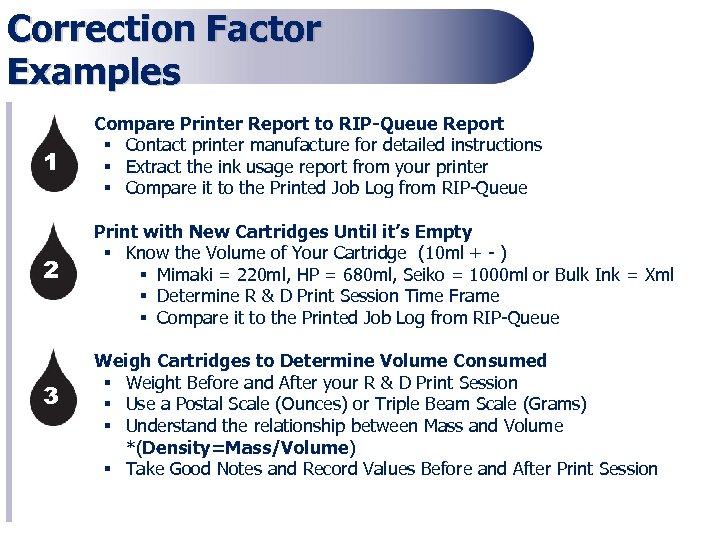 Correction Factor Examples § Compare Printer Report to RIP-Queue Report § Contact printer manufacture