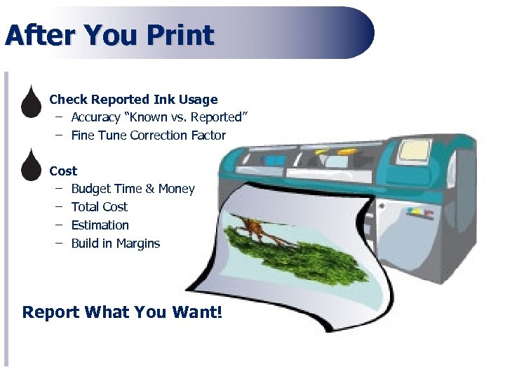 After You Print • Check Reported Ink Usage – Accuracy “Known vs. Reported” –