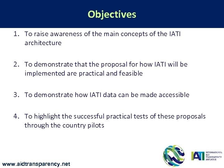 Objectives 1. To raise awareness of the main concepts of the IATI architecture 2.