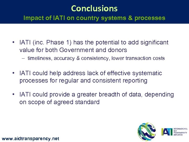 Conclusions Impact of IATI on country systems & processes • IATI (inc. Phase 1)
