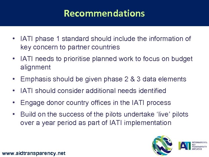 Recommendations • IATI phase 1 standard should include the information of key concern to