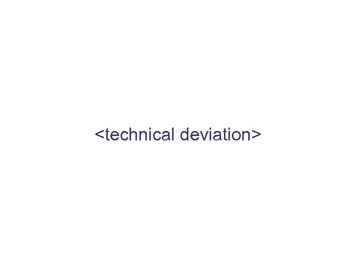 <technical deviation> 