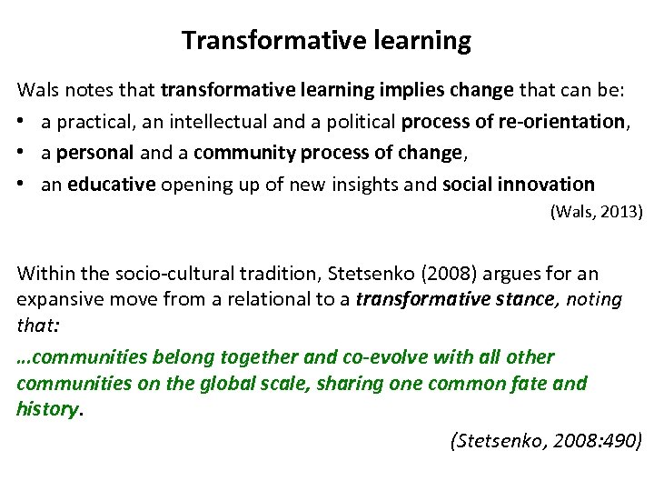 Transformative learning Wals notes that transformative learning implies change that can be: • a