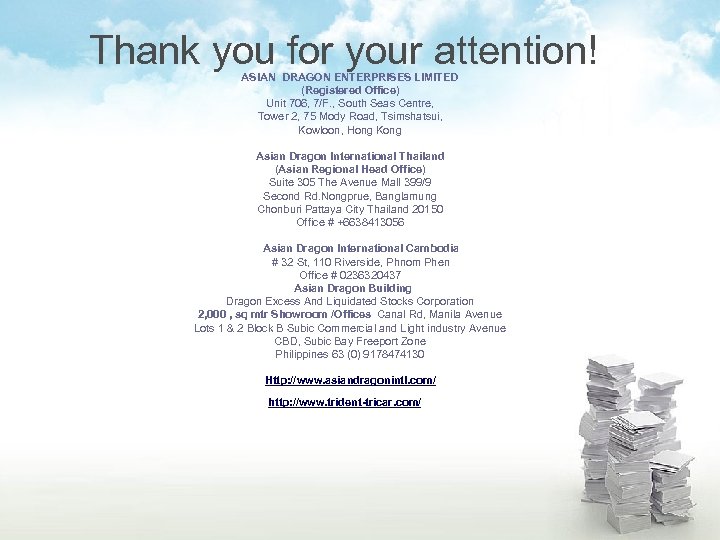 Thank you for your attention! ASIAN DRAGON ENTERPRISES LIMITED (Registered Office) Unit 706, 7/F.
