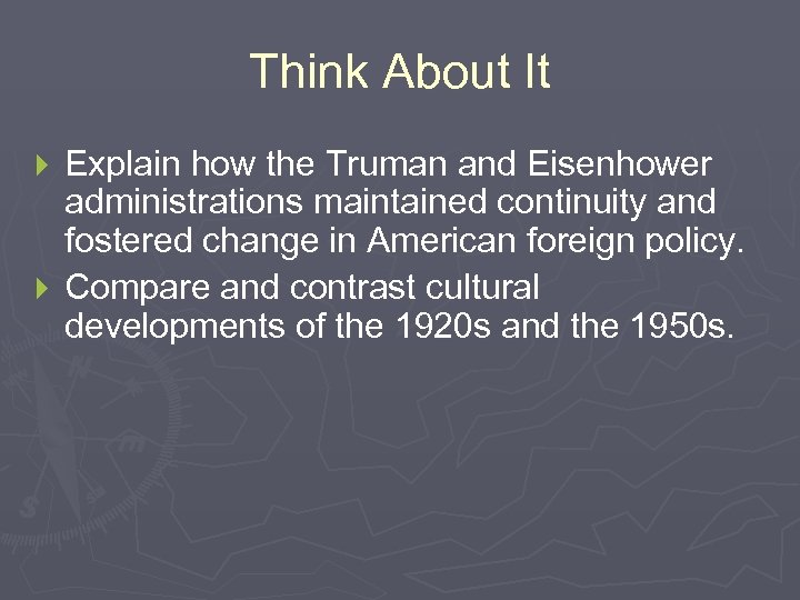 Think About It Explain how the Truman and Eisenhower administrations maintained continuity and fostered