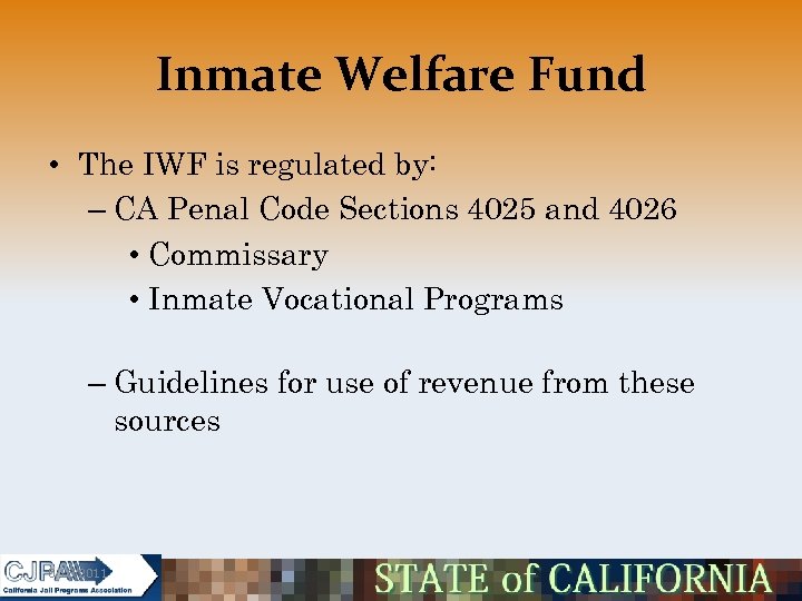 Inmate Welfare Fund • The IWF is regulated by: – CA Penal Code Sections