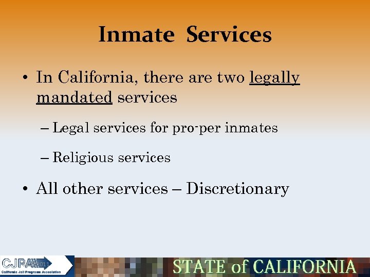 Inmate Services • In California, there are two legally mandated services – Legal services