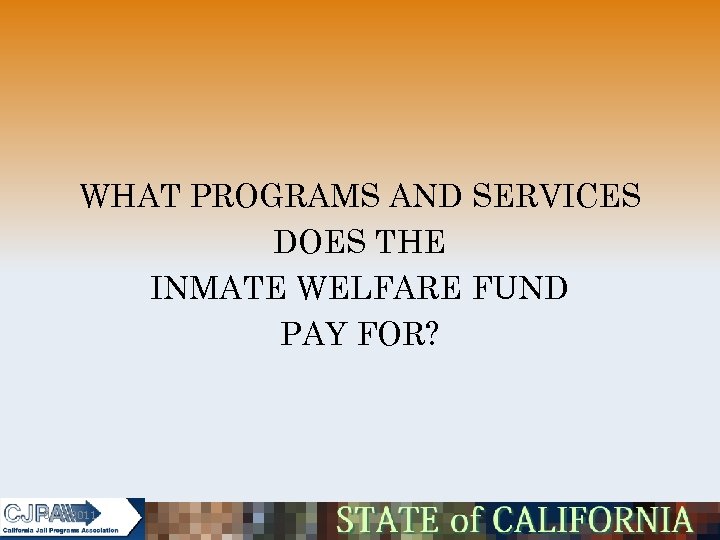 WHAT PROGRAMS AND SERVICES DOES THE INMATE WELFARE FUND PAY FOR? 5/16/2011 