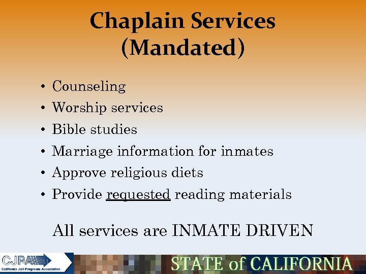 Chaplain Services (Mandated) • • • Counseling Worship services Bible studies Marriage information for
