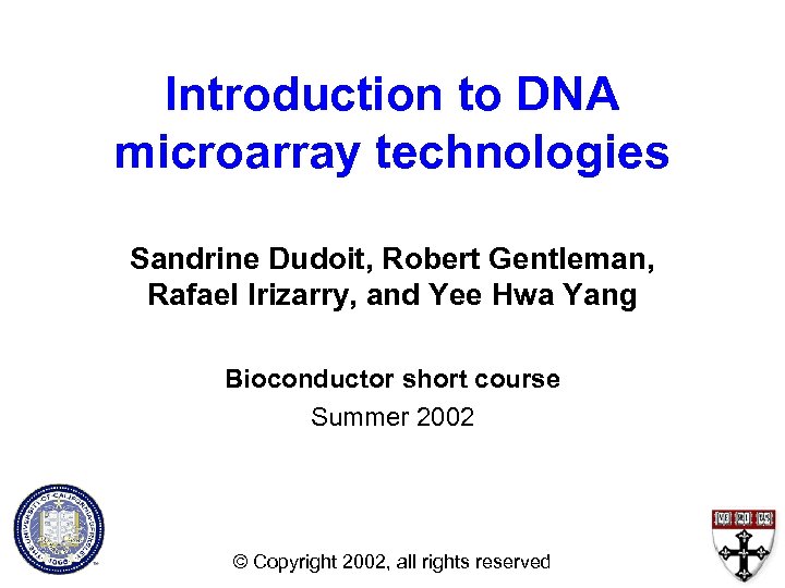 Introduction to DNA microarray technologies Sandrine Dudoit, Robert Gentleman, Rafael Irizarry, and Yee Hwa