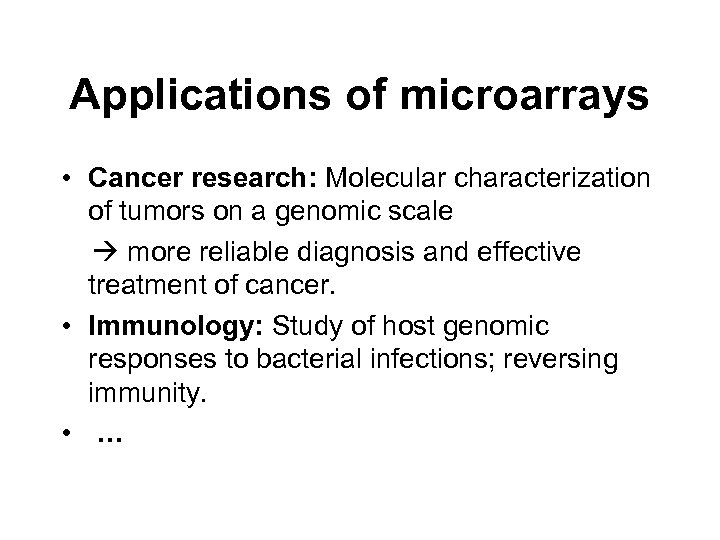 Applications of microarrays • Cancer research: Molecular characterization of tumors on a genomic scale