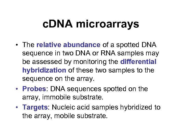 c. DNA microarrays • The relative abundance of a spotted DNA sequence in two