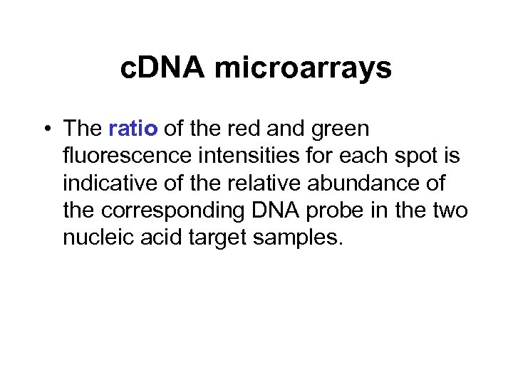 c. DNA microarrays • The ratio of the red and green fluorescence intensities for