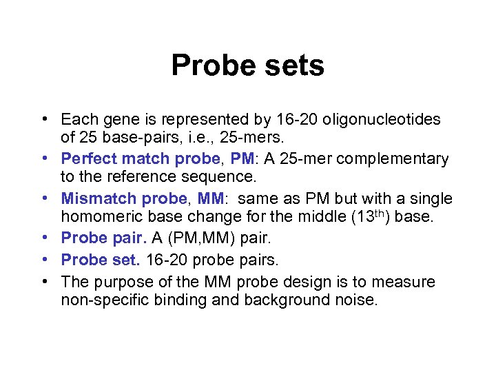 Probe sets • Each gene is represented by 16 -20 oligonucleotides of 25 base-pairs,