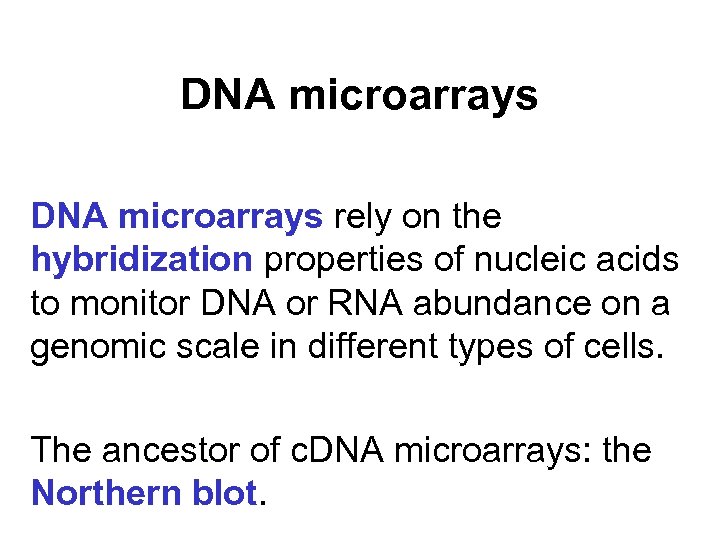 DNA microarrays rely on the hybridization properties of nucleic acids to monitor DNA or